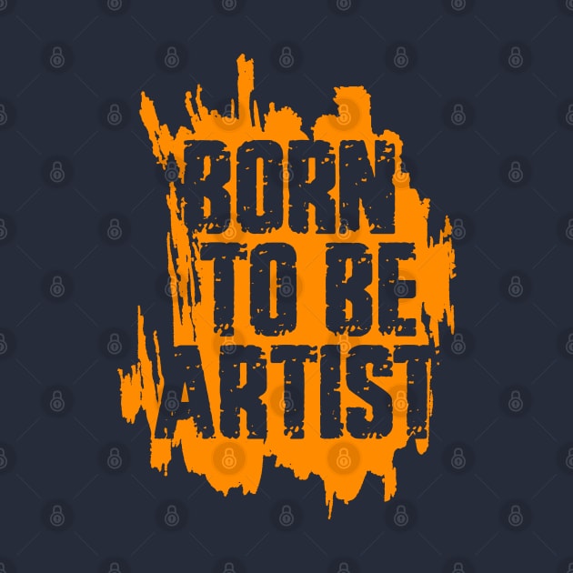 BORN TO BE ARTIST by ArtMofid