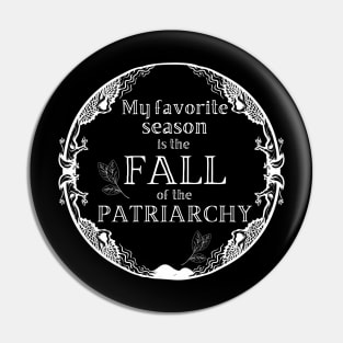 My Favorite Season Is Fall Of Patriarchy Feminist Pin