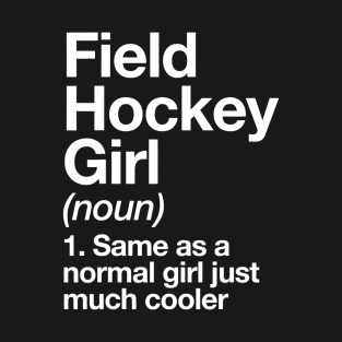 Field Hockey Girl Definition Funny & Sassy Sports T-Shirt