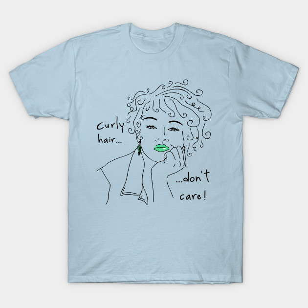 Curly Hair Don T Care Curly Hair T Shirt Teepublic