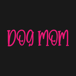 Dog Mom - Funny Mother's Day Gift For Awesome Mom Dog Lovers T-Shirt