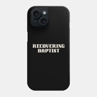 Recovering Baptist Phone Case