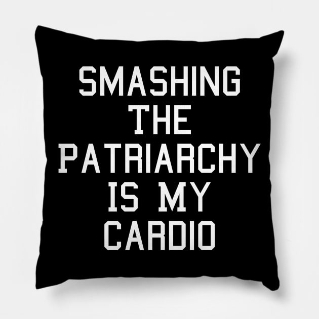 Smashing The Patriarchy Is My Cardio Feminist Feminism Pillow by fromherotozero