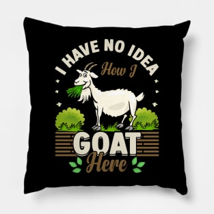 I Have No Idea How I Goat Here funny goat Pillow