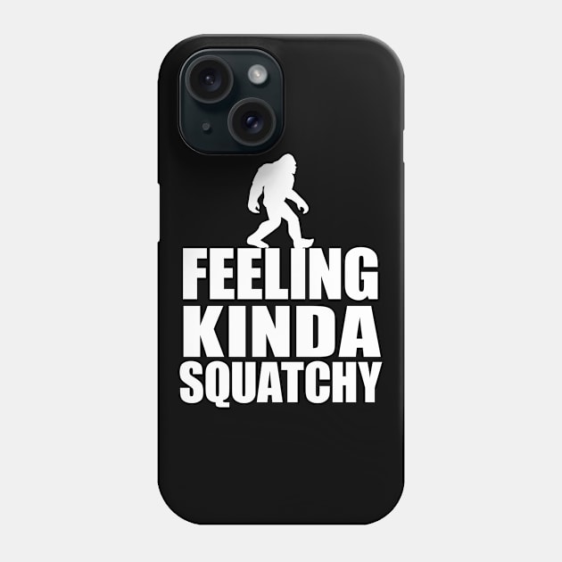 Bigfoot Walking Feeling Kind Squatchy Phone Case by ScottsRed