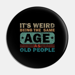 Its Weird Being The Same Age As Old People Pin