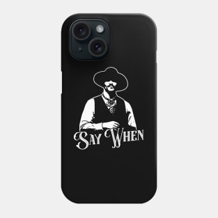 Say When V.2 Phone Case