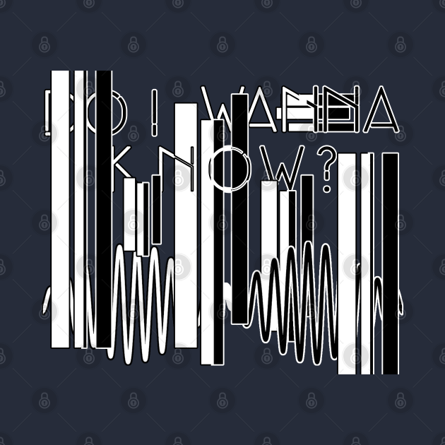 Do I Wanna Know? - Arctic Monkeys - T-Shirt