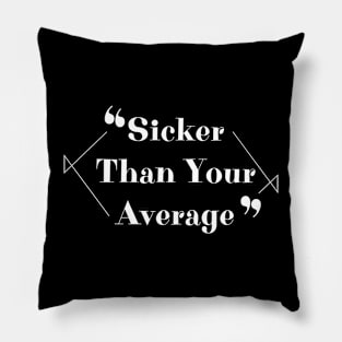 Sicker Than Your Average \ Classic Hip hop Pillow