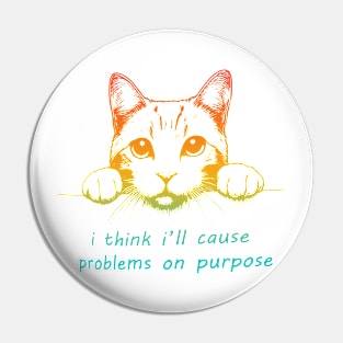 I Think I'll Cause Problems On Purpose Pin