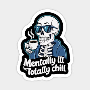 Mentally Ill But Totally Chill Magnet