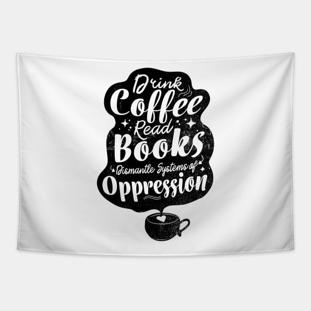 drink coffee read books dismantle systems of oppression Tapestry by FanaticTee