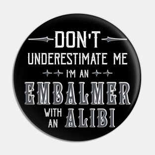 Embalmer Mortician Alibi Funny Saying Pin