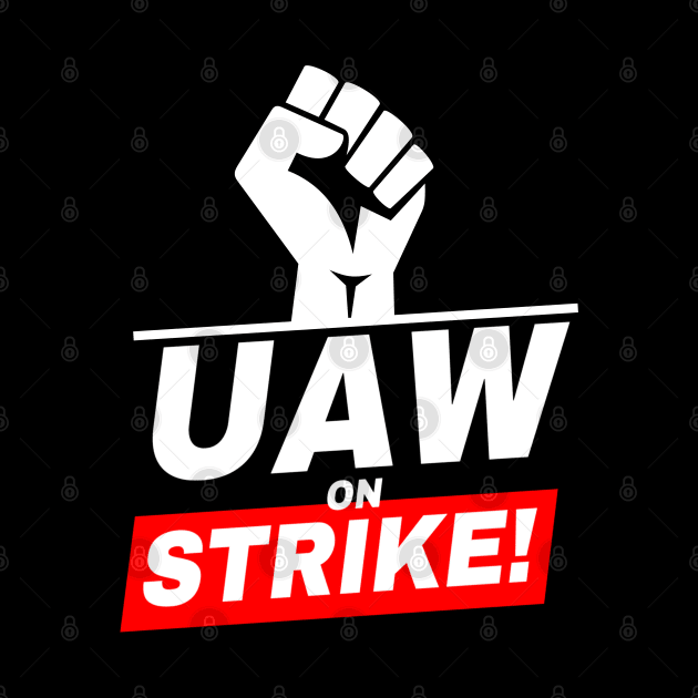 UAW Strong All day long - UAW STRIKE by Danemilin