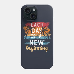 Each Day is a New Beginning - Inspirational Quote Phone Case