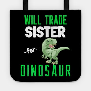 Will Trade Sister for Dinosaur - Funny T Rex Dinosaur Tote