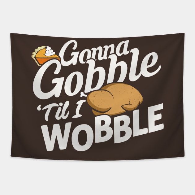 Gonna Gobble Til You Wobble Tapestry by Boots