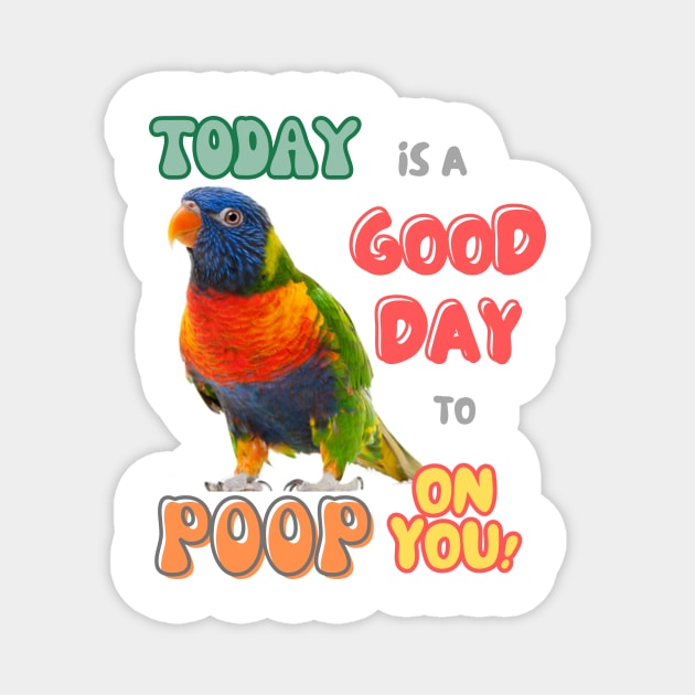 Rainbow lorikeet, Loriini bird, Parrot, Parakeet, Today is a good day to poop on you Magnet by TatianaLG