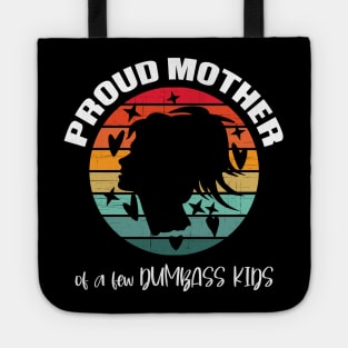 Proud mother of a few Dumbass Kids Tote