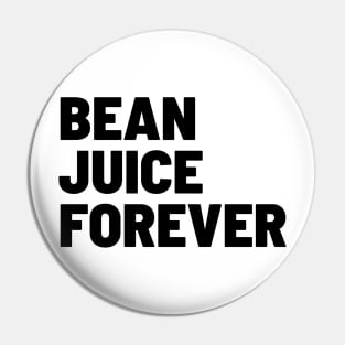 Bean Juice Forever Pin