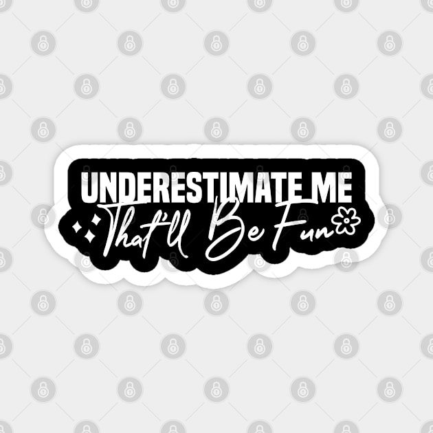 Underestimate Me That'll Be Fun Magnet by Blonc