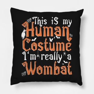 This Is My Human Costume I'm Really A Wombat - Halloween print Pillow