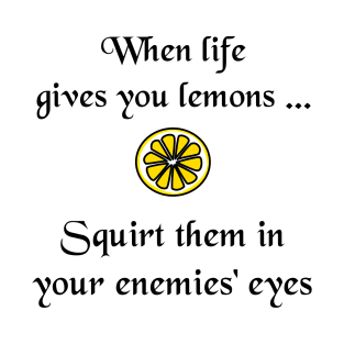 When Life Gives You Lemons T-Shirt