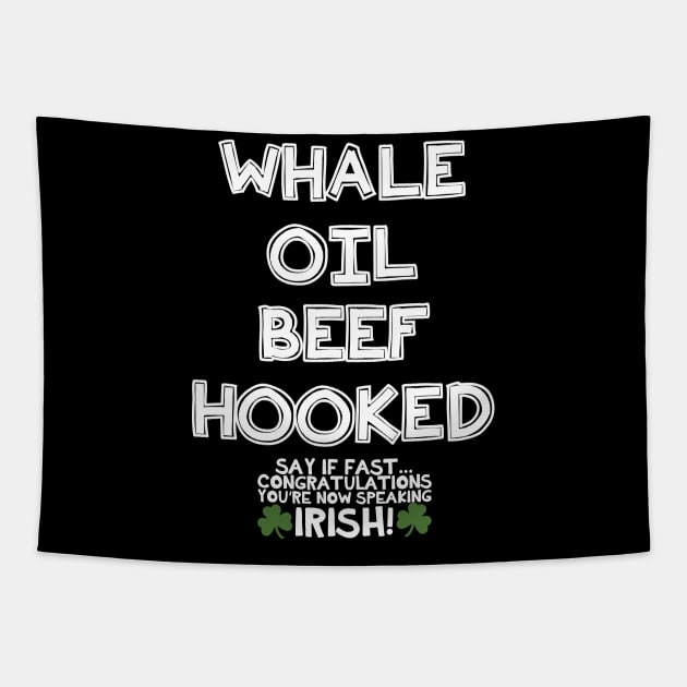 Whale Oil Beef Hooked - Inappropriate St Patricks Day Shirt, Tapestry by BlueTshirtCo