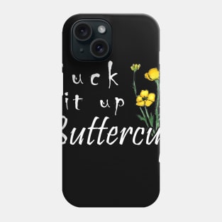 SUCK IT UP BUTTERCUP T SHIRT Phone Case