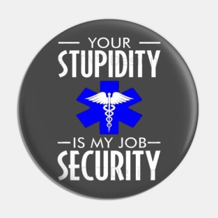 Funny emt Your stupidity is my job security Pin