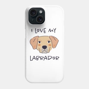 I Love My Labrador Phone Case