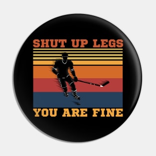 Shut Up Legs You Are Fine, Funny Hockey Player Pin