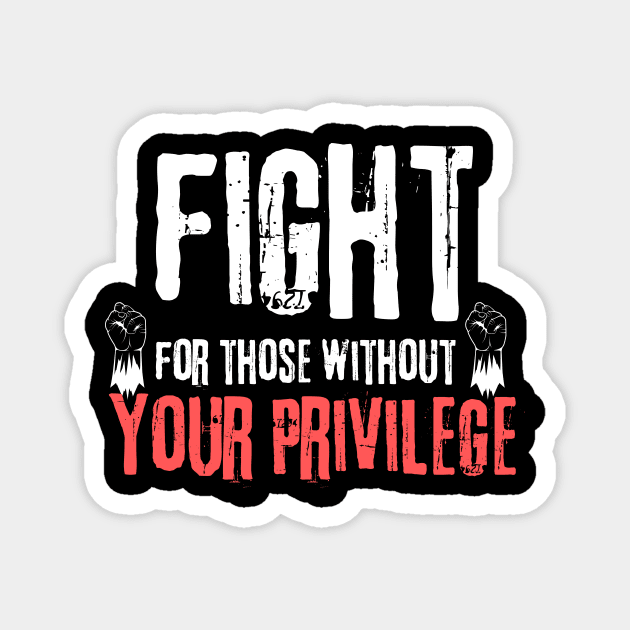 Fight For Those Without Your Privilege Magnet by Teewyld