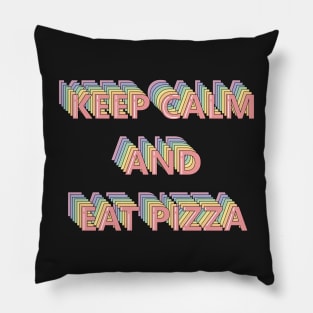 Keep Calm and Eat Pizza Pillow