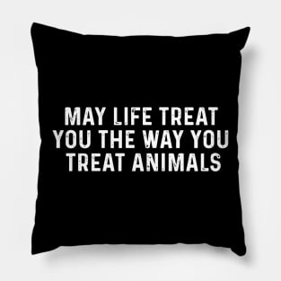 May Life Treat You The Way You Treat Animals Retro Vintage Pillow