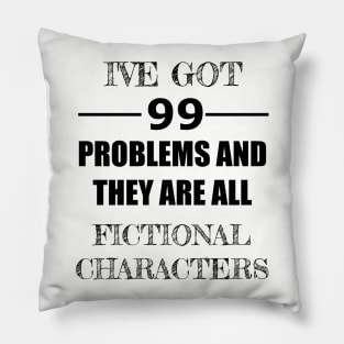 99 Problems - Fictional Characters Pillow