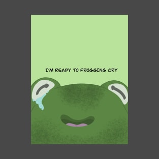 Ready to frogging cry T-Shirt