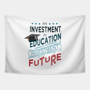 'Education Is An Investment In Our Future' Education Shirt Tapestry