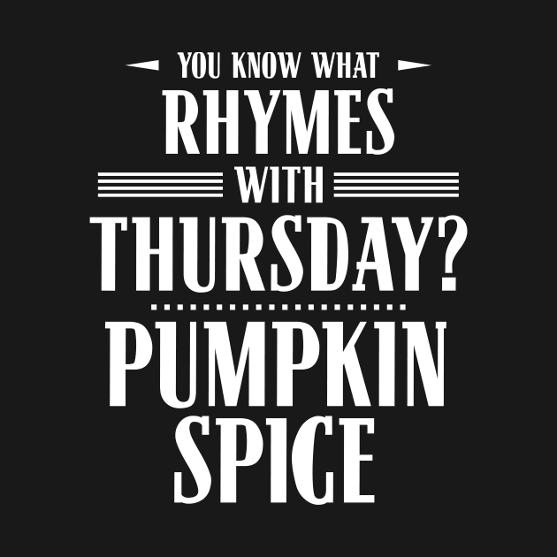 You Know What Rhymes with Thursday? Pumpkin Spice by wheedesign