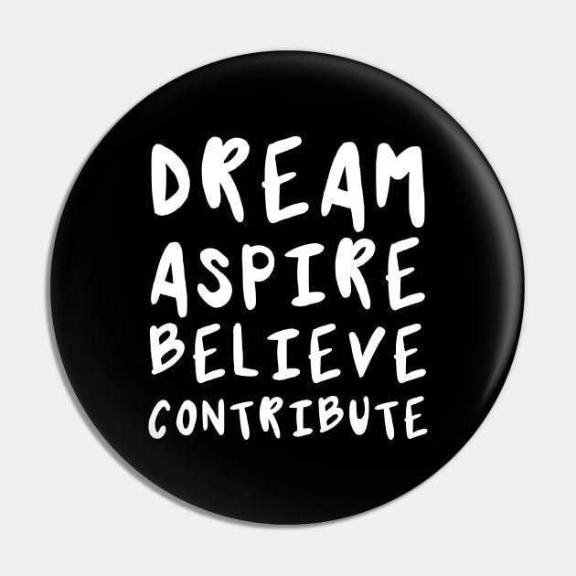 Dream, Aspire, Believe, Contribute | Life | Quotes | Black Pin by Wintre2