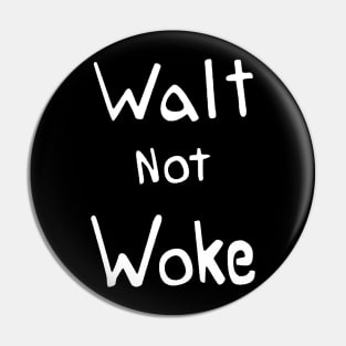 Walt not woke Pin