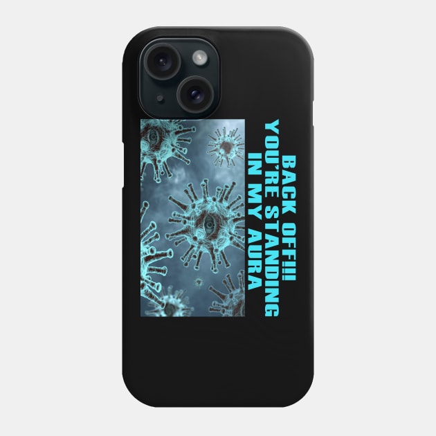 Back Off You're Standing In My Aura | Phone Case by NTFGP