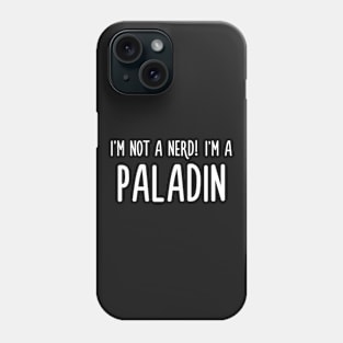 I'm not a nerd! I'm a paladin Phone Case