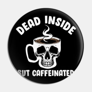 Dead Inside But Caffeinated Skull Pin