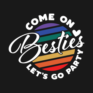 Come on Besties Let's Go Party T-Shirt