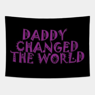 DADDY CHANGED THE WORLD Tapestry