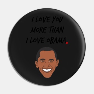 I Love You More Than I Love Obama Pin