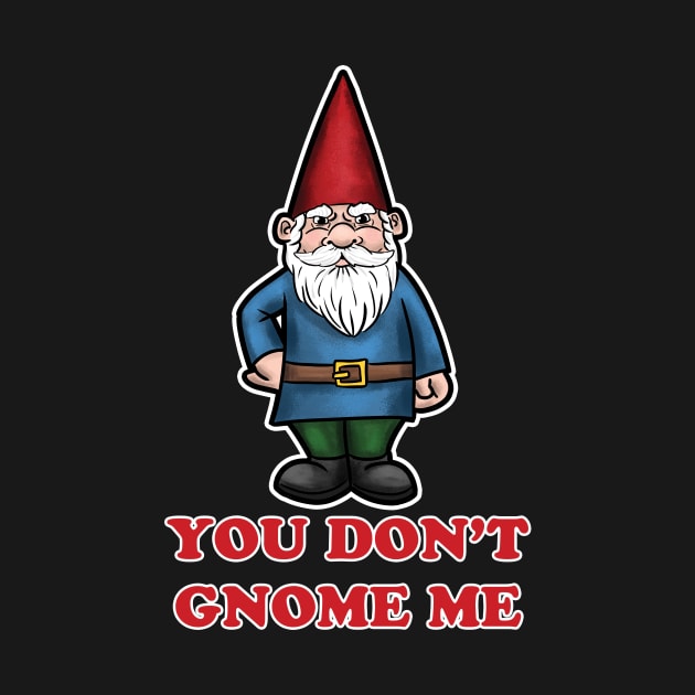 You Don't Gnome Me by bovaart