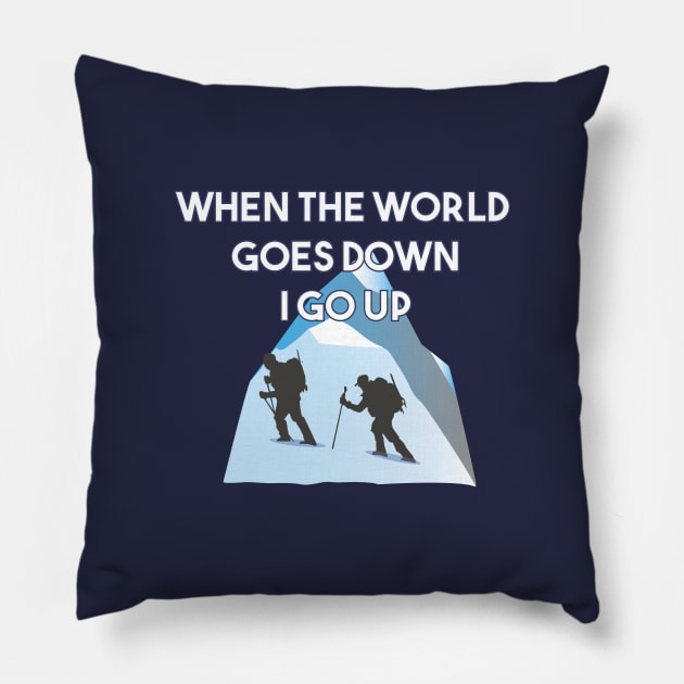 Mountaineering When The World Goes Down I Go Up Pillow by NorseTech