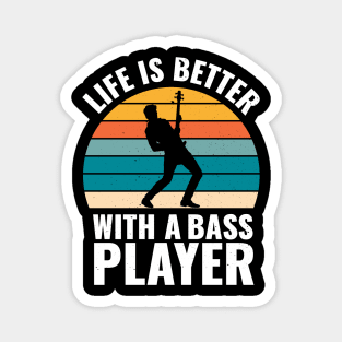 Funny bassist quote LIFE IS BETTER WITH A BASS PLAYER Magnet